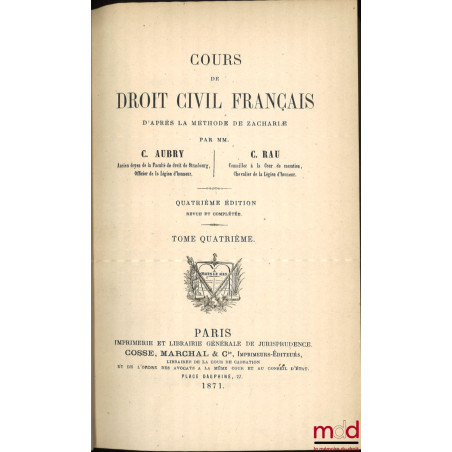 COURS DE DROIT CIVIL FRANÇAIS D’APRÈS LA MÉTHODE DE ZACHARIÆ, 4e éd. revue et complétée