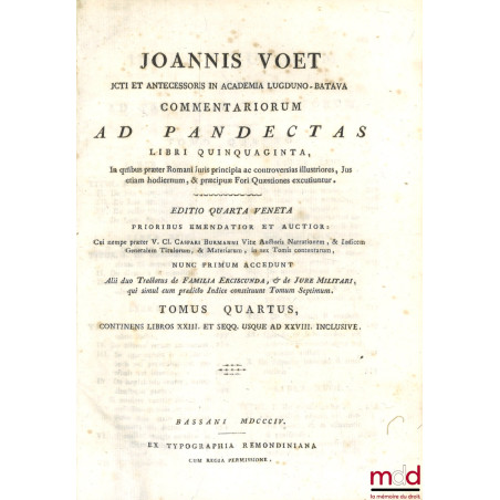 JOANNIS VOET JCTI ET ANTECESSORIS IN ACADEMIA LUGDUNO-BATAVA, COMMENTARIORUM AD PANDECTAS, LIBRI QUINQUAGINTA, In quibus præt...