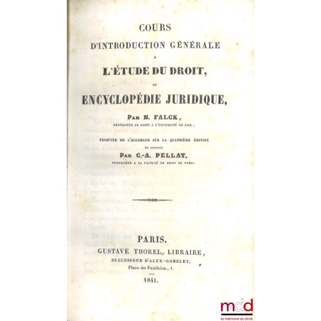 COURS D?INTRODUCTION GÉNÉRALE, L?ÉTUDE DU DROIT, OU ENCYCLOPÉDIE JURIDIQUE, Traduit de l?allemand sur la 4e éd. et annotée pa...