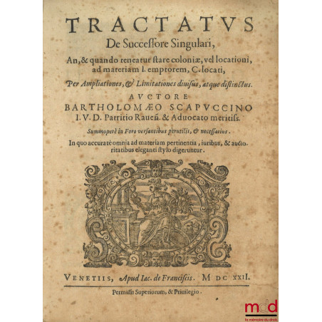 TRACTATUS DE SUCCESSORE SINGULARI, An, & quando teneatur stare coloniæ, vel locationi, ad materiam I. emptorem, C. locati, Pe...