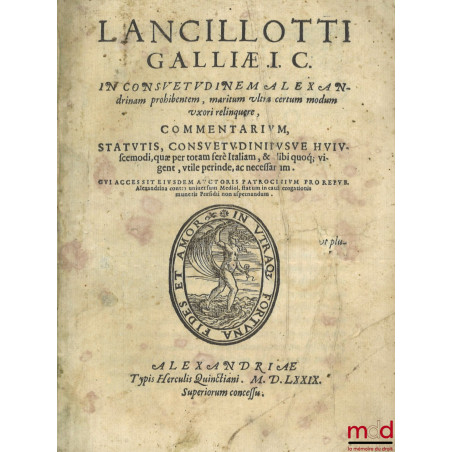 LANCILLOTTI GALLIÆ I.C. IN CONSVETVDINEM ALEXANdrinam prohibentem, maritum ultra certum modum vxori relinquere, COMMENTARIVM,...