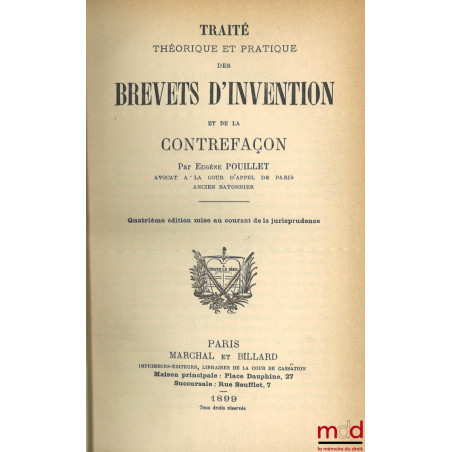 TRAITÉ THÉORIQUE ET PRATIQUE DES BREVETS D’INVENTION ET DE LA CONTREFAÇON, 4e éd. mise au courant de la jurisprudence