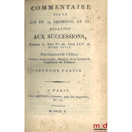 TABLEAU DE LA LÉGISLATION ANCIENNE SUR LES SUCCESSIONS, ET DE LA LÉGISLATION NOUVELLE, ÉTABLIE PAR LE CODE CIVIL ;COMMENTAIR...