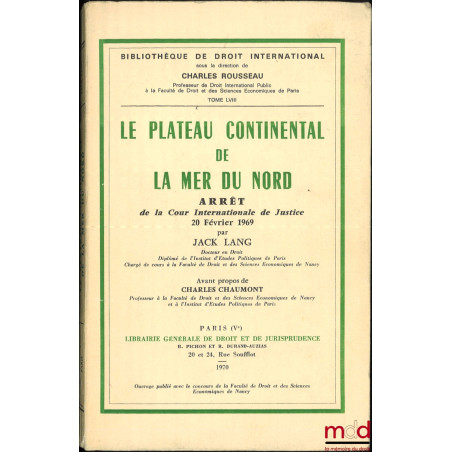 LA PLATEAU CONTINENTAL DE LA MER DU NORD, Arrêt de la Cour Internationale de Justice du 20 février 1969, avant-propos de Char...