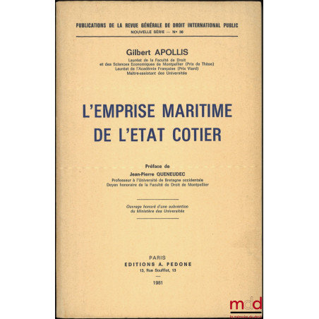 L’EMPRISE MARITIME DE L’ÉTAT CÔTIER, Préface de Jean-Pierre Queneudec, Publications de la RGDIP, Nouvelle Série, Public, n° 36