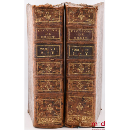 DICTIONNAIRE DE DROIT ET DE PRATIQUE CONTENANT L’EXPLICATION DES TERMES DE DROIT, D’ORDONNANCES, DE COUTUME & DE PRATIQUE. aV...