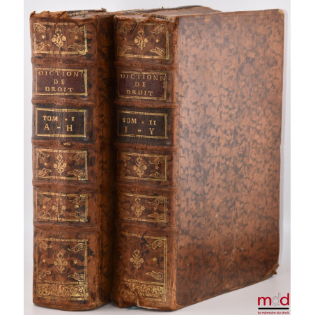 DICTIONNAIRE DE DROIT ET DE PRATIQUE CONTENANT L’EXPLICATION DES TERMES DE DROIT, D’ORDONNANCES, DE COUTUME & DE PRATIQUE. aV...