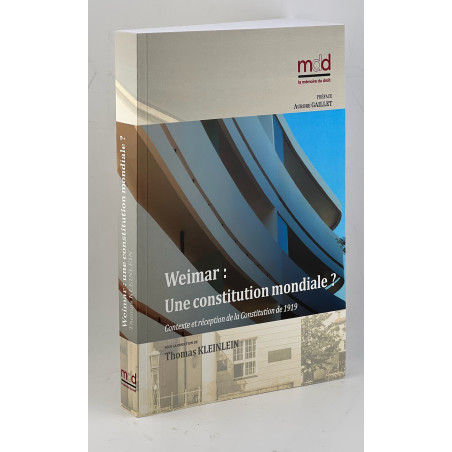 WEIMAR : UNE CONSTITUTION MONDIALE ?Contexte et réception de la Constitution de 1919Sous la direction de Thomas KLEINLEIN,...
