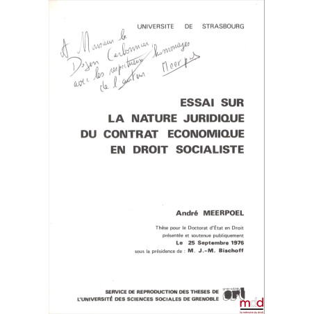 ESSAI SUR LA NATURE JURIDIQUE DU CONTRAT ÉCONOMIQUE EN DROIT SOCIALISTE, Thèse pour le Doctorat d?État en Droit présentée et ...