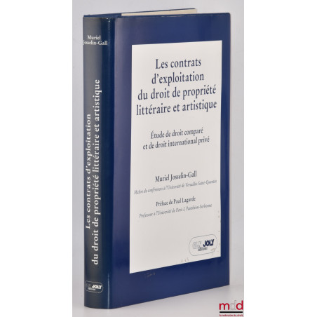 LES CONTRATS D?EXPLOITATION DU DROIT DE PROPRIÉTÉ LITTÉRAIRE ET ARTISTIQUE, Étude de droit comparé et de droit international ...