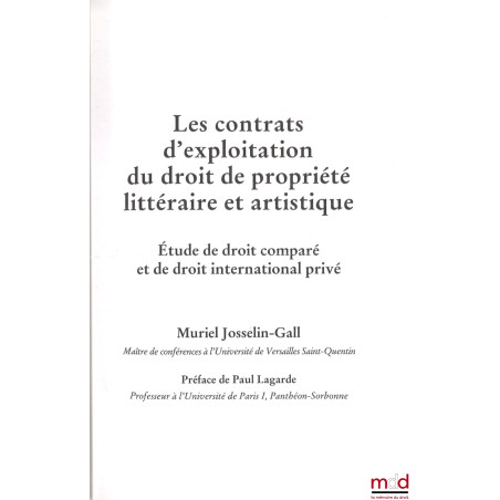 LES CONTRATS D?EXPLOITATION DU DROIT DE PROPRIÉTÉ LITTÉRAIRE ET ARTISTIQUE, Étude de droit comparé et de droit international ...