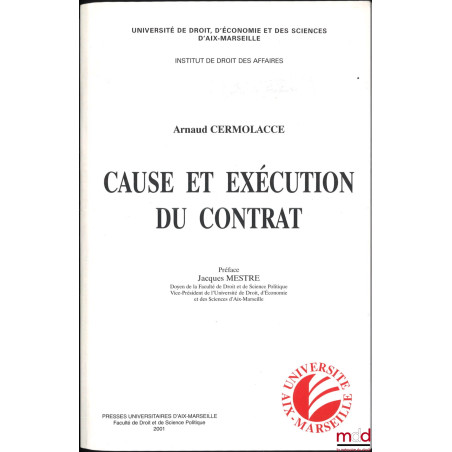 CAUSE ET EXÉCUTION DU CONTRAT, Préface de Jacques Mestre, Univ. de droit, d?économie et de sciences d?Aix-Marseille, Institut...