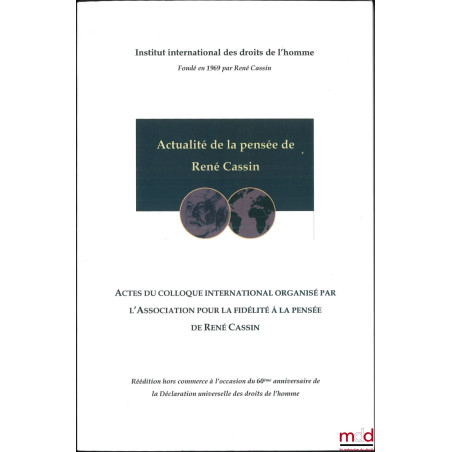 ACTUALITÉ DE LA PENSÉE DE RENÉ CASSIN, Actes du colloque international organisé par l?Association pour la fidélité à la pensé...