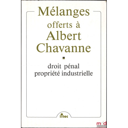 DROIT PÉNAL, PROPRIÉTÉ INDUSTRIELLE, MÉLANGES OFFERTS À ALBERT CHAVANNE