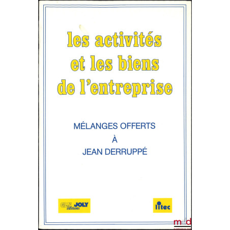 LES ACTIVITÉS ET LES BIENS DE L’ENTREPRISE, Mélanges offerts à Jean Derruppé, Préface de Jean Hauser