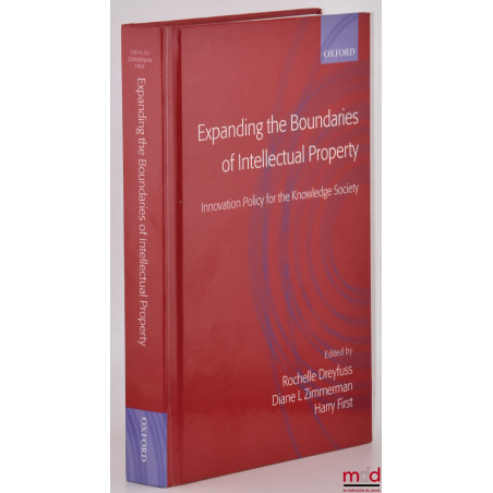 EXPANDING THE BOUNDARIES OF INTELLECTUAL PROPERTY, Innovation policy for the knowledge society, Edited by Rochelle Cooper Dre...