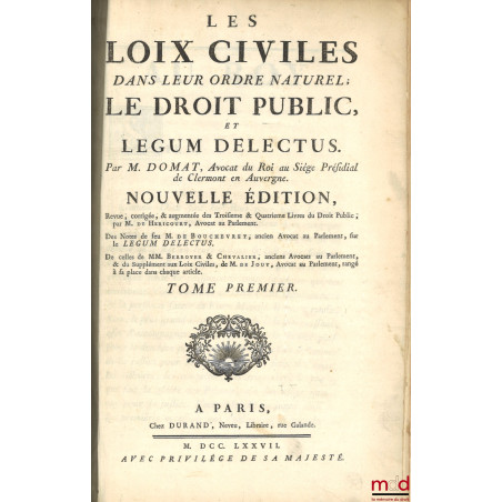 LES LOIX CIVILES DANS LEUR ORDRE NATUREL, LE DROIT PUBLIC, ET LEGUM DELECTUS. Nouvelle éd., Revue, corrigée et augmentée des ...