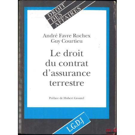 LE DROIT DU CONTRAT D’ASSURANCE TERRESTRE, Préface de Hubert Groutel