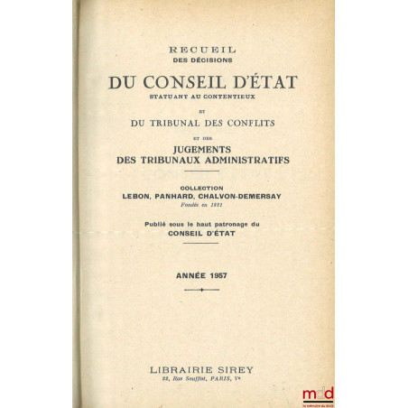 RECUEIL DES DÉCISIONS DU CONSEIL D?ÉTAT STATUANT AU CONTENTIEUX, DU TRIBUNAL DES CONFLITS ET DES JUGEMENTS DES TRIBUNAUX ADMI...