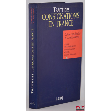 TRAITÉ DES CONSIGNATIONS EN FRANCE, coll. Traités