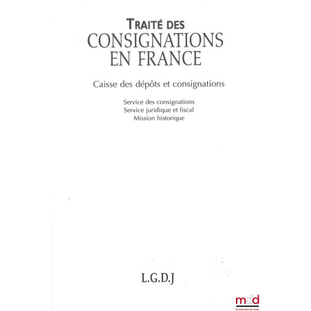 TRAITÉ DES CONSIGNATIONS EN FRANCE, coll. Traités