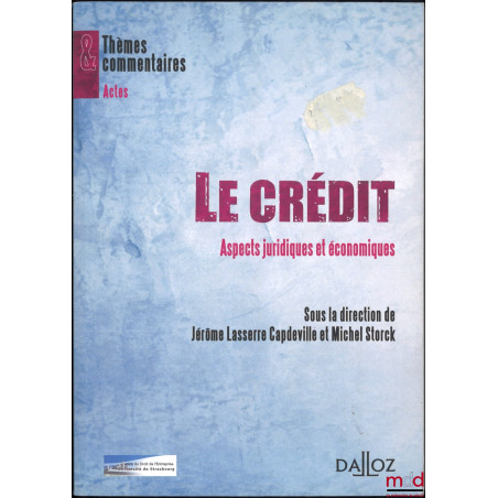 LE CRÉDIT, Aspects juridiques et économiques, dir. Jérôme Lasserre Capdeville et Michel Storck