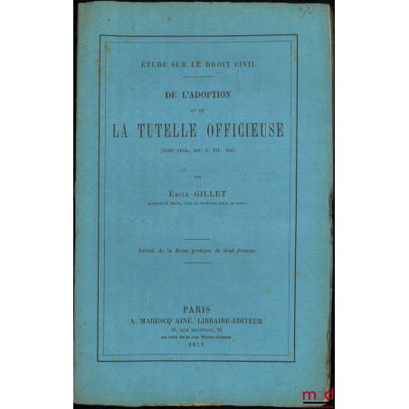 DE L’ADOPTION ET DE LA TUTELLE OFFICIEUSE, (Code civil, Liv. I, Tit. III), Extrait de Revue pratique de droit français