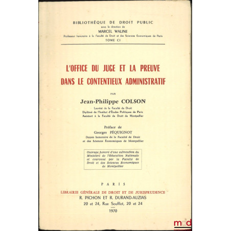 L’OFFICE DU JUGE ET LA PREUVE DANS LE CONTENTIEUX ADMINISTRATIF, Préface de Georges Péquignot, Bibl. de droit public, t. CI