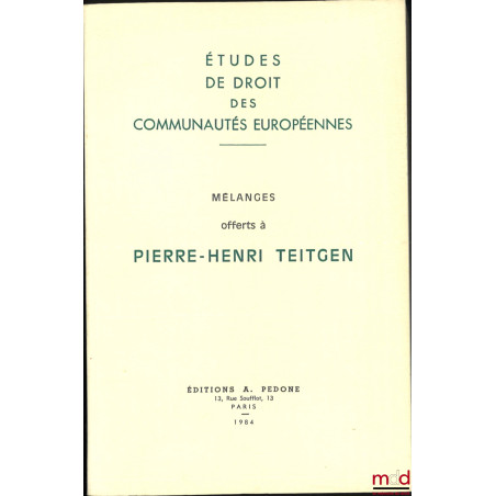 MÉLANGES OFFERTS À PIERRE-HENRI TEITGEN - Études de droit des Communautés Européennes