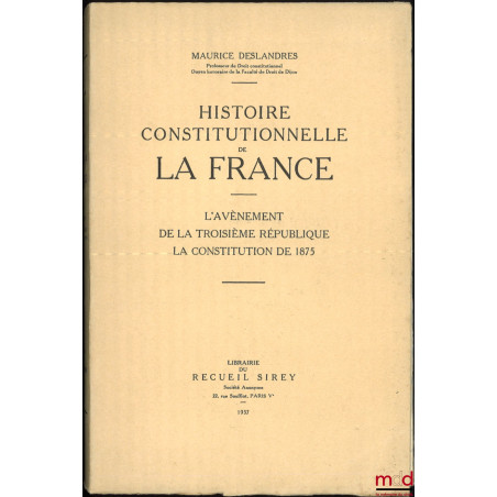 HISTOIRE CONSTITUTIONNELLE DE LA FRANCE DE 1789 À 1870, [mq. le t. II] :- t. I : De la fin de l?Ancien Régime à la chute de ...