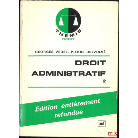 DROIT ADMINISTRATIF, 11e éd. entièrement refondue, coll. Thémis Droit, t. II, [mq. t. I]