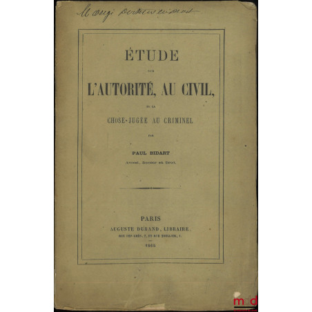 ÉTUDE SUR L’AUTORITÉ, AU CIVIL, DE LA CHOSE JUGÉE AU CRIMINEL