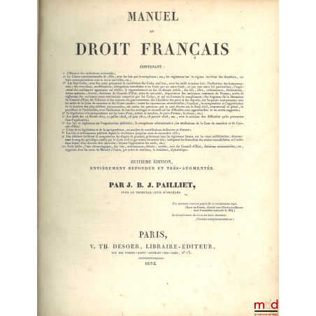 MANUEL DE DROIT FRANÇAIS, contenant : 1° L?histoire des institutions nationales ; 2° La charte constitutionnelle de 1830, a...