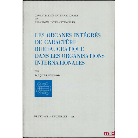 LES ORGANES INTÉGRÉS DE CARACTÈRE BUREAUCRATIQUE DANS LES ORGANISATIONS INTERNATIONALES, Organisation internationale et relat...