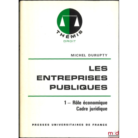 LES ENTREPRISES PUBLIQUES, t. I : Rôle Économique, Cadre juridique, t. II : Gestion - Contrôle, 1re éd., coll. Thémis / Droit