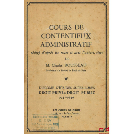 COURS DE CONTENTIEUX ADMINISTRATIF, D.E.S. Droit privé et Droit public, 1947-1948 : La Théorie générale de la responsabilité ...