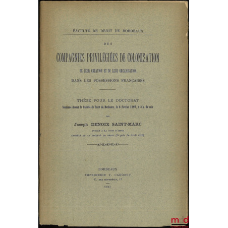 DES COMPAGNIES PRIVILÉGIÉES DE COLONISATION, De leur création et de leur organisation dans les possessions françaises, Thèse,...