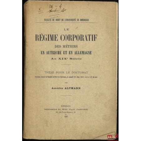 LE RÉGIME CORPORATIF DES MÉTIERS EN AUTRICHE ET EN ALLEMAGNE Au XIXe siècle, Thèse, Faculté de droit de l’Université de Bordeaux