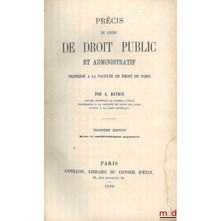 PRÉCIS DU COURS DE DROIT PUBLIC ET ADMINISTRATIF, Professé à la faculté de droit de Paris, 3e éd. revue et considérablement a...