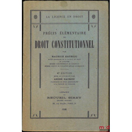 PRÉCIS ÉLÉMENTAIRE DE DROIT CONSTITUTIONNEL, 4e édition Mise au courant par André Hauriou, coll. La Licence en droit