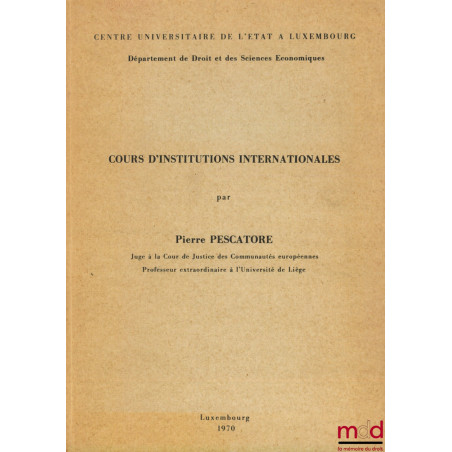COURS D?INSTITUTIONS INTERNATIONALES, Centre universitaire de l?État à Luxembourg, Département de droit et des sciences écono...