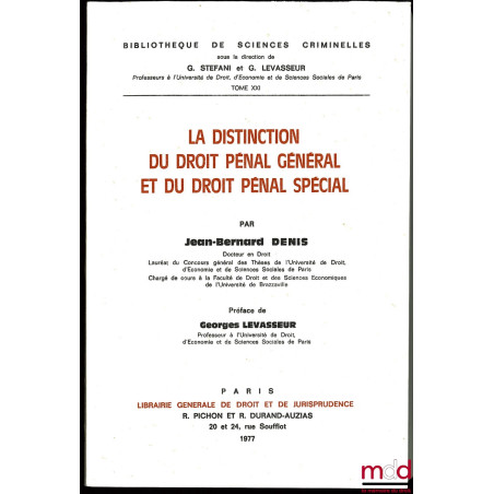 LA DISTINCTION DU DROIT PÉNAL GÉNÉRAL ET DU DROIT PÉNAL SPÉCIAL, Préface de Georges Levasseur, Bibl. de sciences criminelles,...