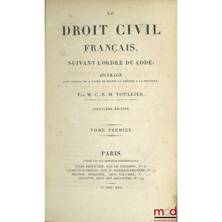 LE DROIT CIVIL FRANÇAIS SUIVANT L?ORDRE DU CODE, OUVRAGE DANS LEQUEL ON A TACHÉ DE RÉUNIR LA THÉORIE À LA PRATIQUE, 5e éd., v...