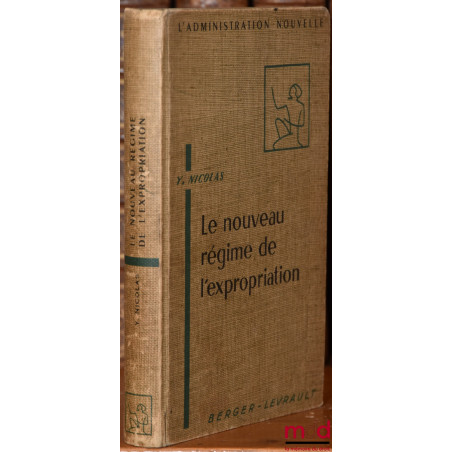 LE NOUVEAU RÉGIME DE L’EXPROPRIATION, Préface de P.-L. Josse, coll. L’Administration nouvelle