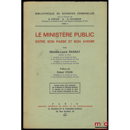 LE MINISTÈRE PUBLIC ENTRE SON PASSÉ ET SON AVENIR, Préface de Robert Vouin, Bibl. de sciences criminelles, t. V