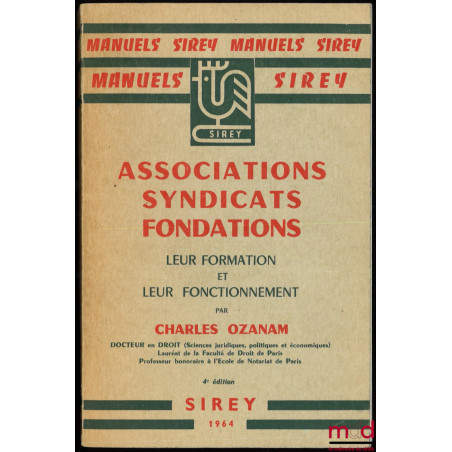 ASSOCIATIONS, SYNDICATS, FONDATIONS, leur formation et leur fonctionnement, 4e éd.