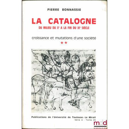 LA CATALOGNE du milieu du Xe à la fin du XIe siècle, Croissance et mutations d’une société, Pub. de l’Univ. de Toulouse-Le Mi...