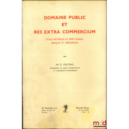 DOMAINE PUBLIC ET RES EXTRA COMMERCIUM, Étude historique du droit romain, français et néerlandais, Préface de Robert Pelloux