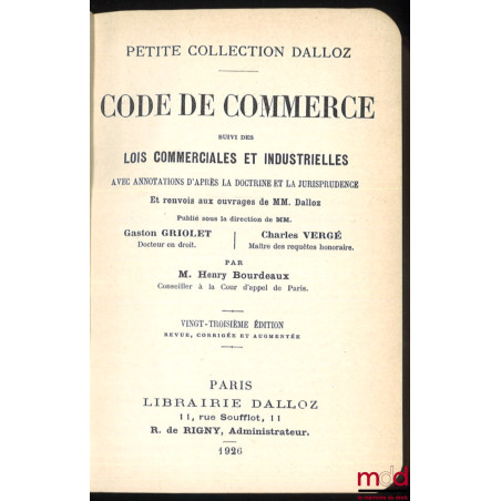 CODE DE COMMERCE SUIVI DES LOIS COMMERCIALES ET INDUSTRIELLES, avec annotations, d?après la doctrine et la jurisprudence et r...