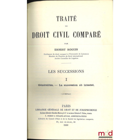 TRAITÉ DE DROIT CIVIL COMPARÉ :t. I : LES SUCCESSIONS, Généralités, - La succession ab intestat (1908, XXXI-495 p.) ;t. II ...